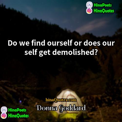 Donna Goddard Quotes | Do we find ourself or does our